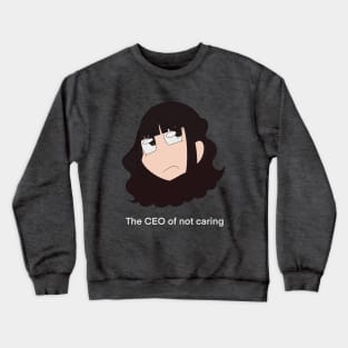 The CEO Of Not Caring Crewneck Sweatshirt